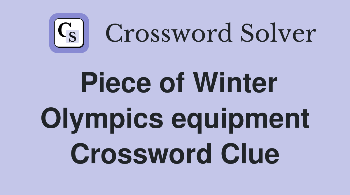 Piece of Winter Olympics equipment Crossword Clue Answers Crossword